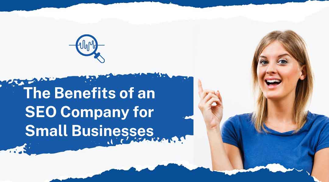 The Benefits of an SEO Company for Small Businesses