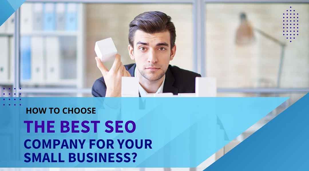 How to Choose the Best SEO Company for your Small Business?