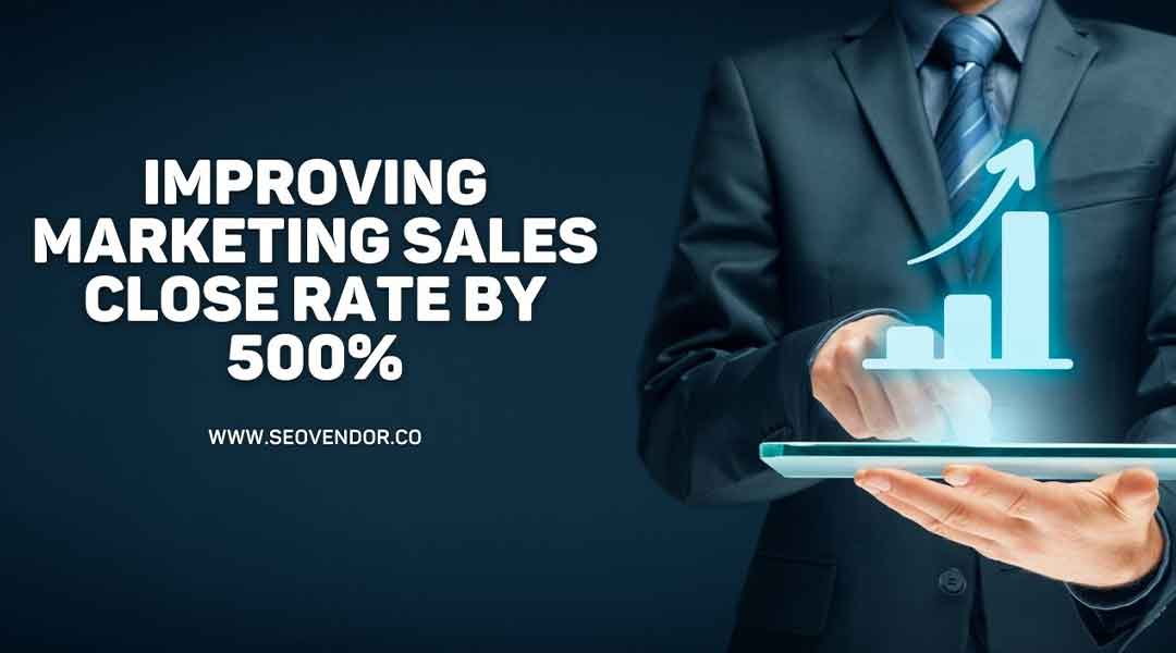 Improving Marketing Sales Close Rate by 500%