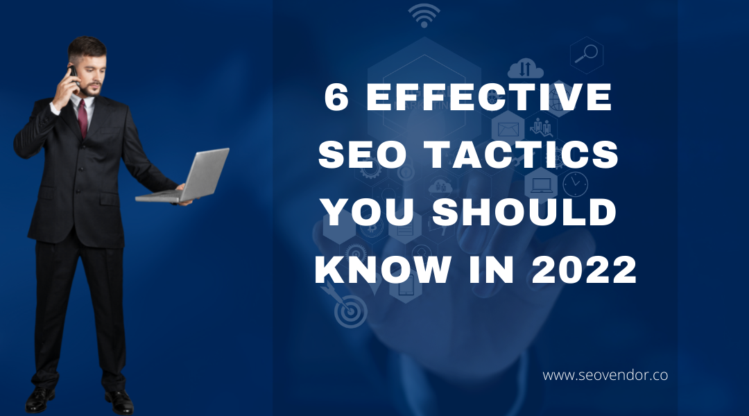 6 Effective SEO Tactics You Should Know in 2022