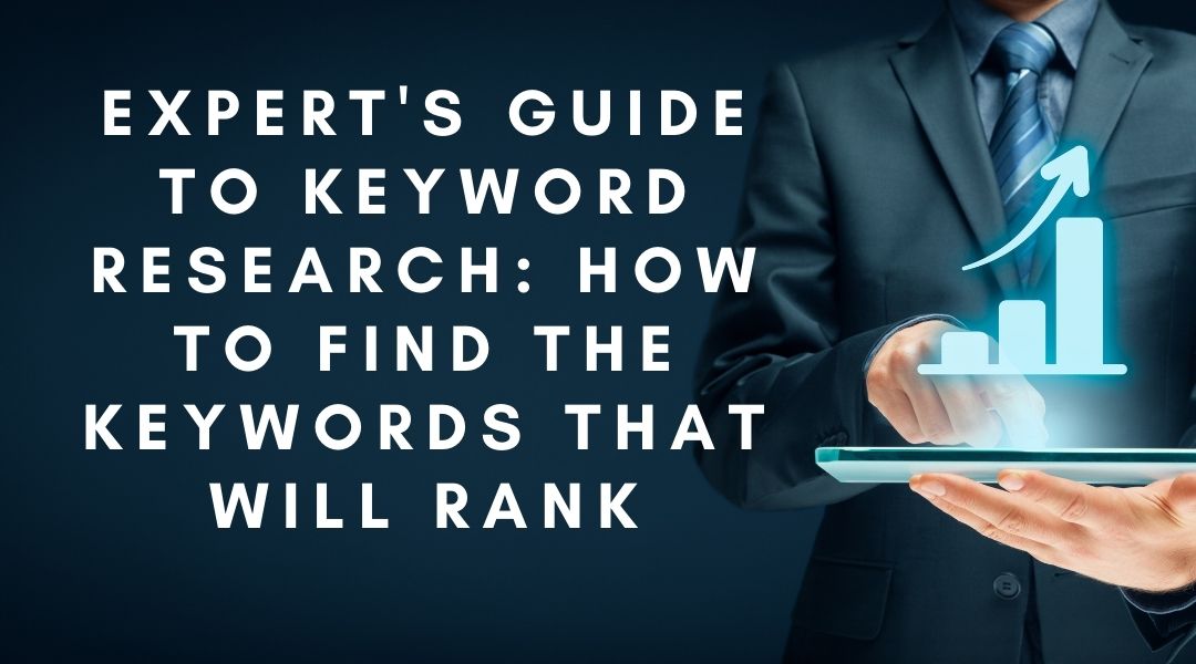 Expert’s Guide to Keyword Research: How to Find The Keywords That Will Rank