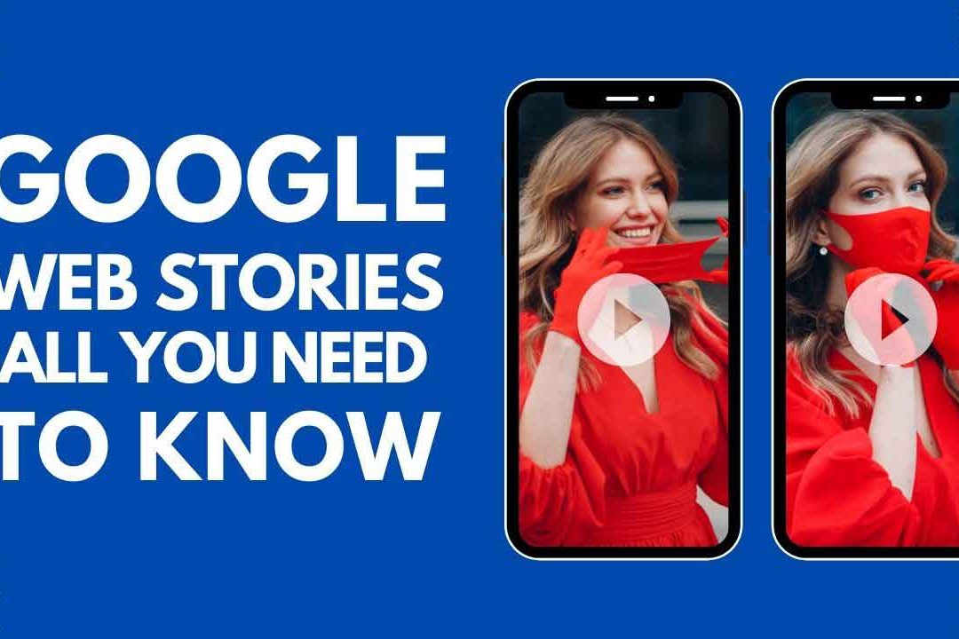 All You Need to Know About Google Web Stories