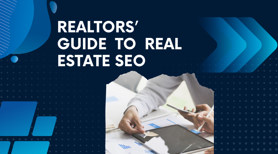 Realtors’ Guide to Real Estate SEO