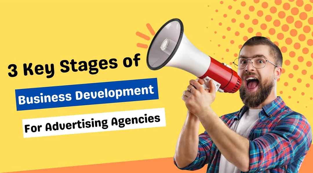 3 Key Stages of Business Development For Advertising Agencies