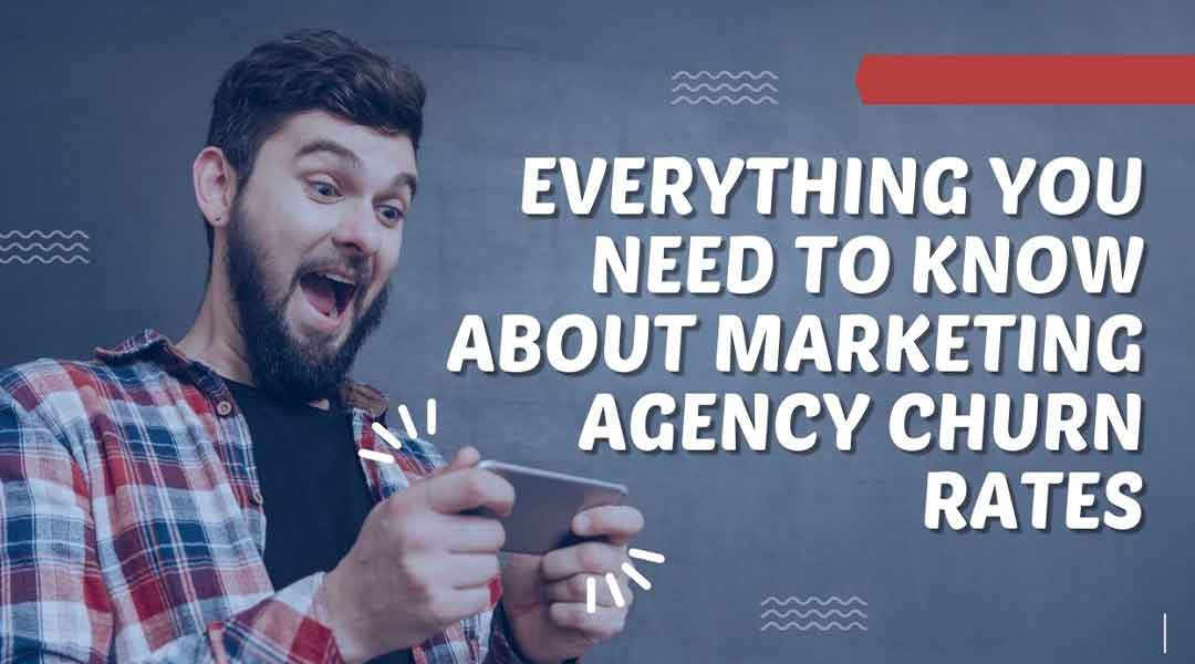 Everything You Need To Know About Marketing Agency Churn Rates