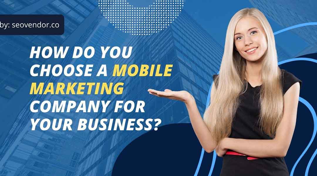 How Do You Choose A Mobile Marketing Company For Your Business?