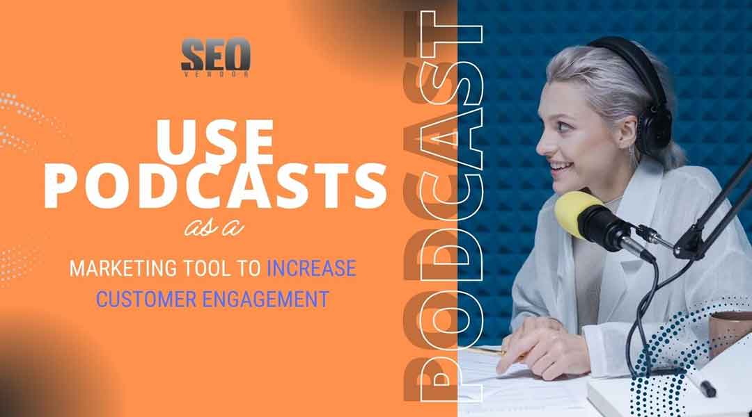 Use Podcasts as a Marketing Tool to Increase Customer Engagement
