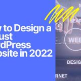 How to Design a Robust WordPress Website in 2022