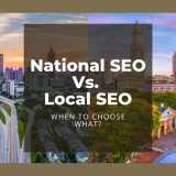 National SEO Vs. Local SEO: When To Choose What?