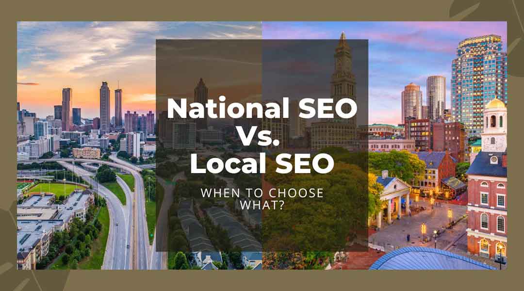 Which Is Right For You National SEO Or Local SEO?