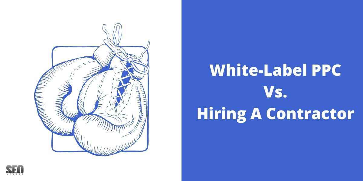 hiring a contractor or white label PPC outsourcing