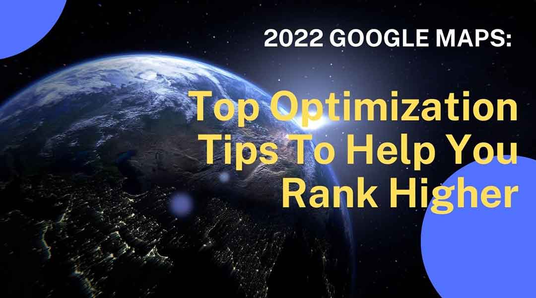 Top Google Maps Optimization Tips to Help You Rank Higher (2022)