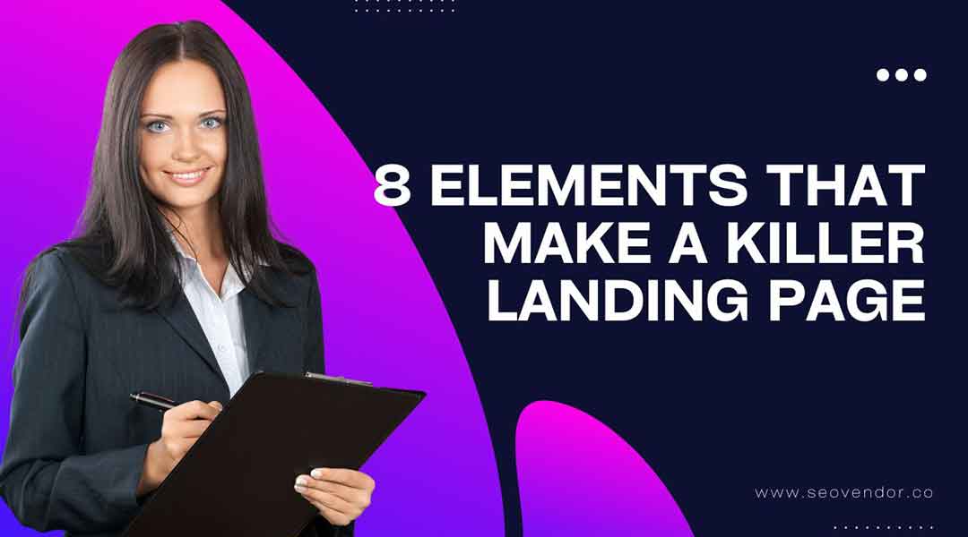 8 Elements That Make a Killer Landing Page