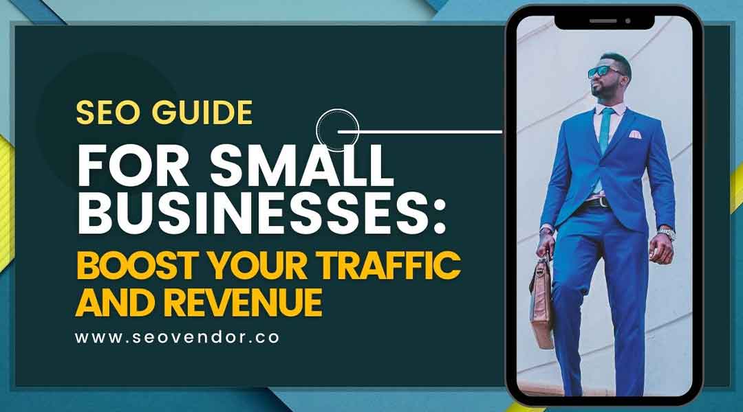 SEO Guide For Small Businesses Boost Your Traffic And Revenue