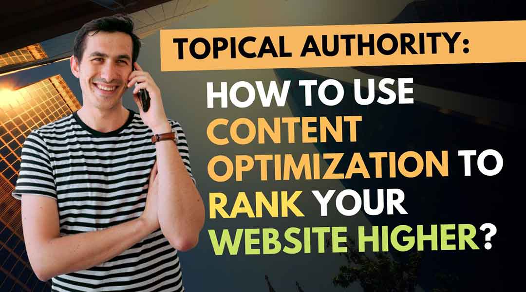 How to Optimize Your Content for Topical Authority?