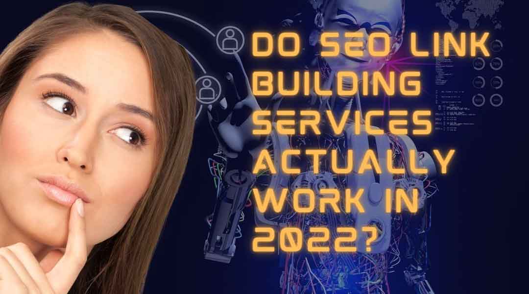 Do SEO Link Building Services Actually Work in 2022?