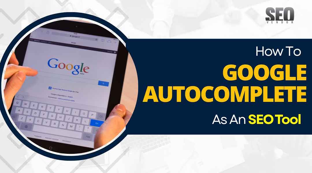 How to Use Google Autocomplete as an SEO Tool