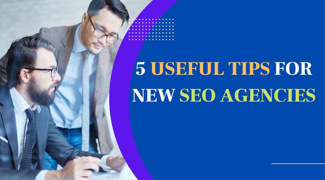 5 Useful Tips For New SEO Agencies