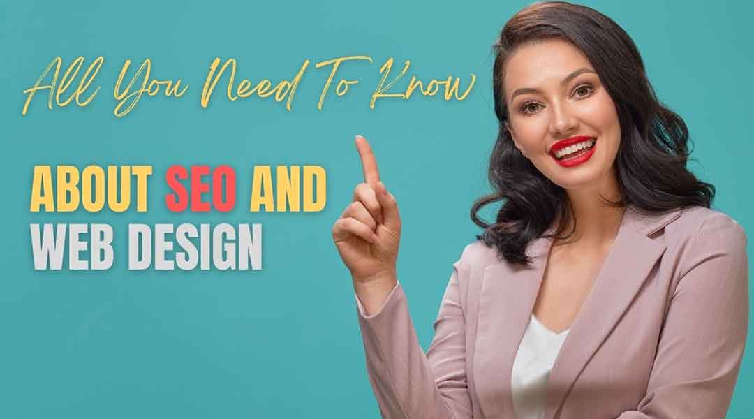All You Need To Know About SEO And Web Design