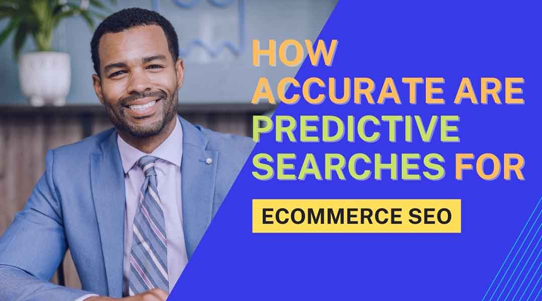 How Accurate Are Predictive Searches for Ecommerce SEO