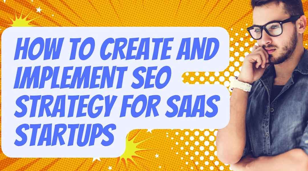 How to Create and Implement SEO Strategy for SaaS Startups