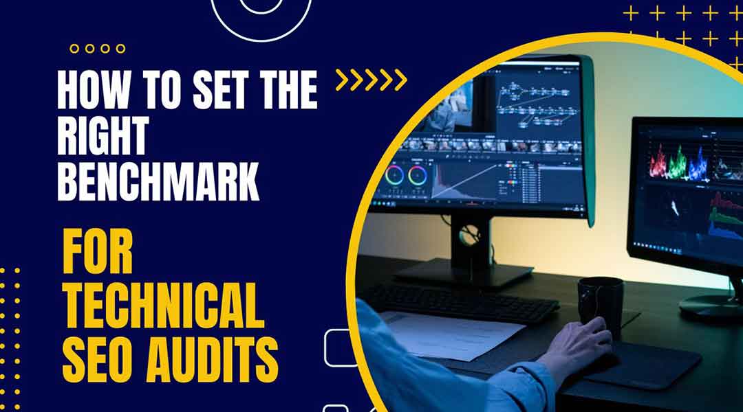 How to Set the Right Benchmark for Technical SEO Audits
