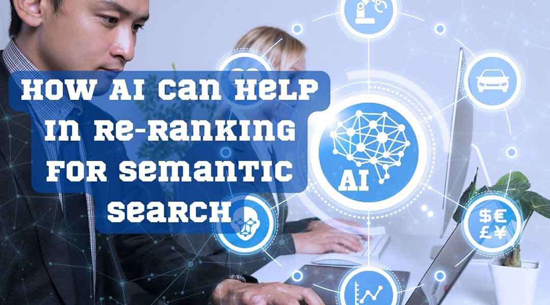How AI Can Help in Re-Ranking for Semantic Search