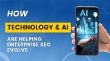 How Technology and AI Are Helping Enterprise SEO Evolve