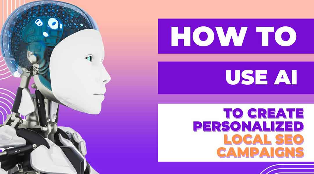 How to Use AI to Create Personalized Local SEO Campaigns