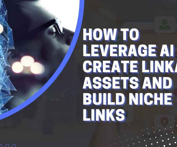 How to Leverage AI to Create Linkable Assets and Build Niche Links