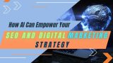 How AI Can Empower Your SEO And Digital Marketing Strategy